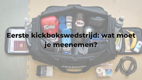 Eerste kickbokswedstrijd: wat moet je meenemen?