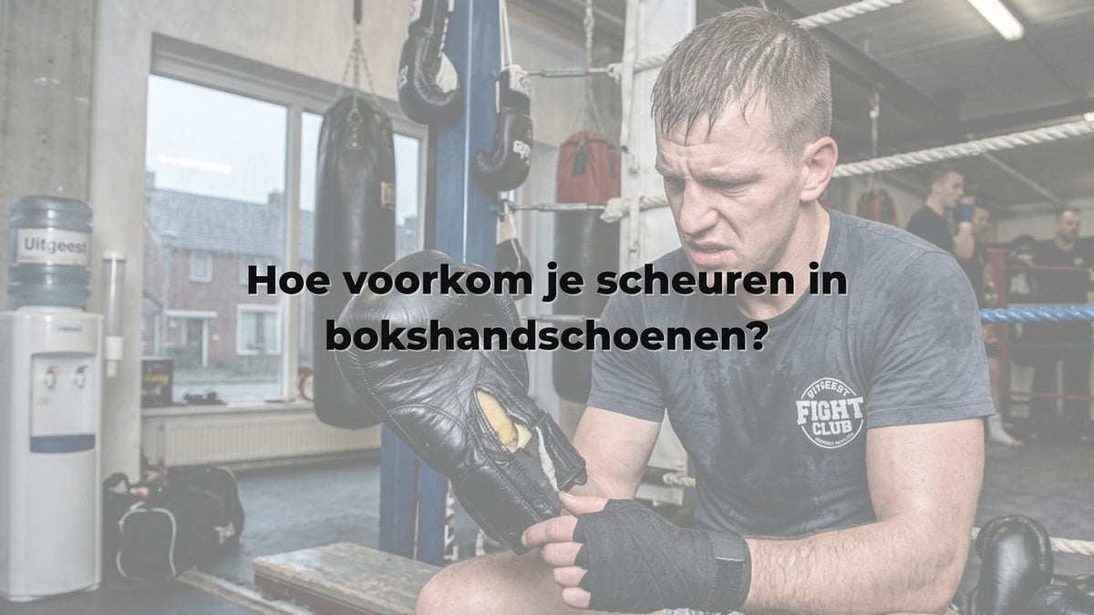 Hoe voorkom je scheuren in bokshandschoenen?