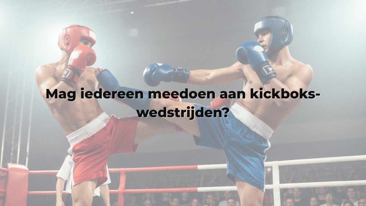 Mag iedereen meedoen aan kickboks-wedstrijden?