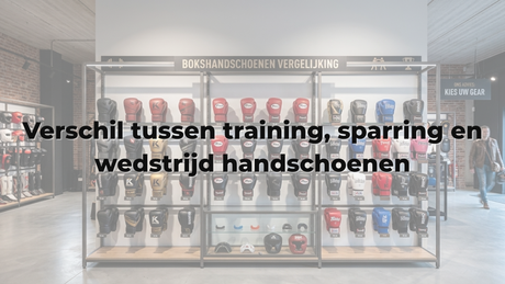 Verschil tussen training, sparring en wedstrijd handschoenen