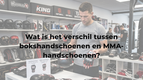 Wat is het verschil tussen bokshandschoenen en MMA-handschoenen?