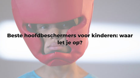 Beste hoofdbeschermers voor kinderen: waar let je op?