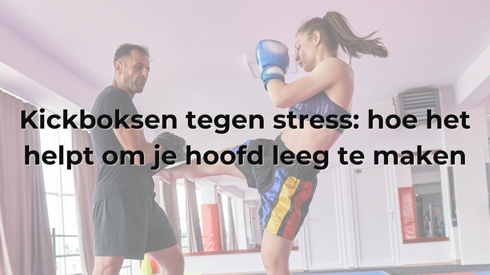 Kickboksen tegen stress: hoe het helpt om je hoofd leeg te maken